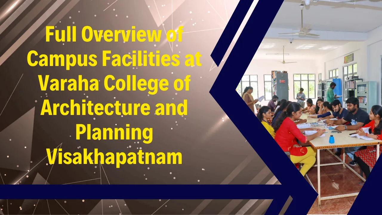 Campus Facilities at Varaha College of Architecture and Planning Visakhapatnam