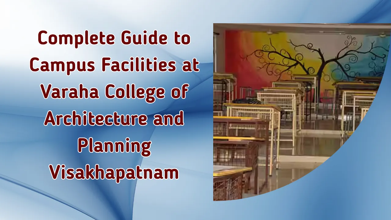 Campus Facilities at Varaha College of Architecture and Planning Visakhapatnam