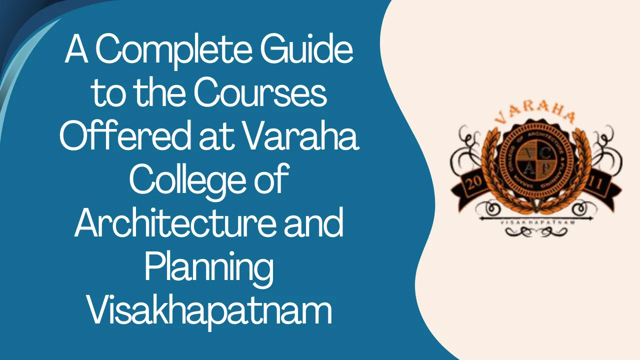 Courses Offered at Varaha College of Architecture and Planning Visakhapatnam