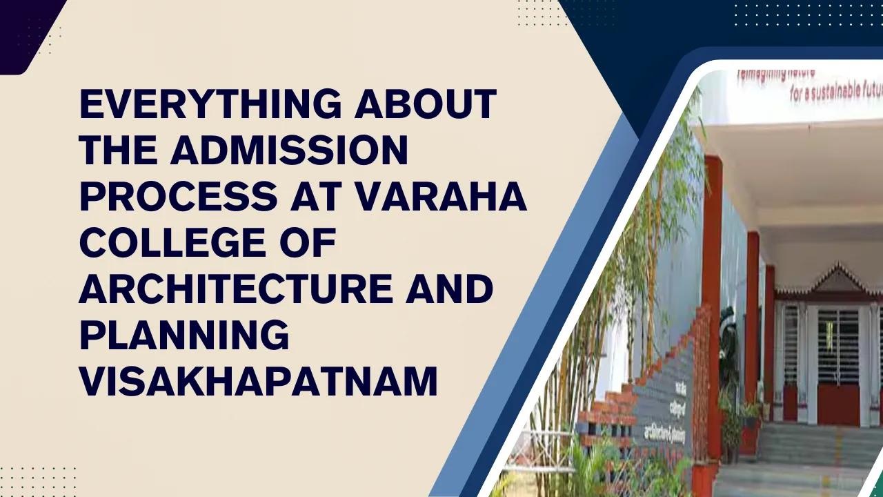 Everything About the Admission Process at Varaha College of Architecture and Planning Visakhapatnam
